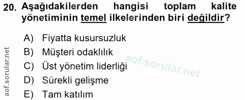 20. soru: Aşağıdakilerden hangisi toplam kalite yönetiminin temel ilkelerinden biri değildir? A) Fiyatta kusursuzluk B) Müşteri…