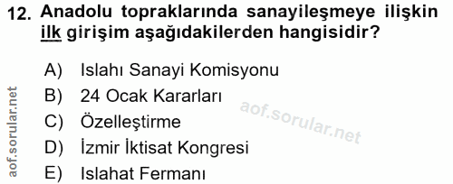 12. soru: Anadolu topraklarında sanayileşmeye ilişkin ilk girişim aşağıdakilerden hangisidir? A) Islahı Sanayi Komisyonu B) 24…