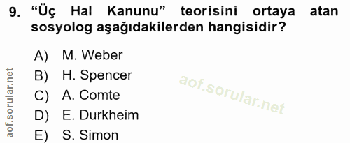 9. soru: "Üç Hal Kanunu" teorisini ortaya atan sosyolog aşağıdakilerden hangisidir? A) M. Weber B) H. Spencer C) A. Comte D) E…