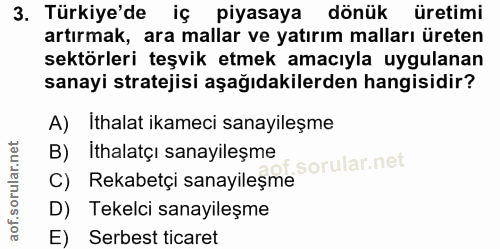 3. soru: Türkiye'de iç piyasaya dönük üretimi artırmak, ara mallar ve yatırım malları üreten sektörleri teşvik etmek amacıyla…