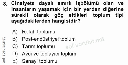 8. soru: Cinsiyete dayalı sınırlı işbölümü olan ve insanların yaşamak için bir yerden diğerine sürekli olarak göç ettikleri to…
