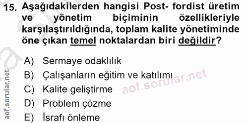 15. soru: Aşağıdakilerden hangisi Post- fordist üretim ve yönetim biçiminin özellikleriyle karşılaştırıldığında, toplam kalite…