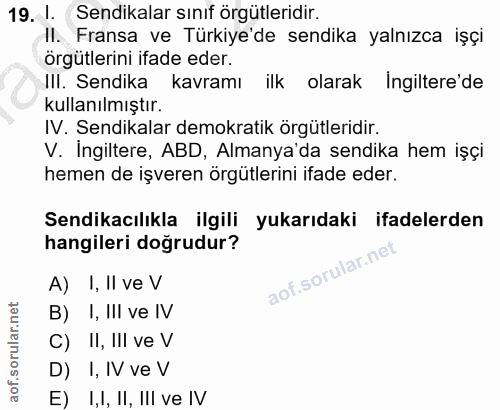 19. soru: 1. Sendikalar sınıf örgütleridir. II. Fransa ve Türkiye'de sendika yalnızca işçi örgütlerini ifade eder. Il. Sendika…