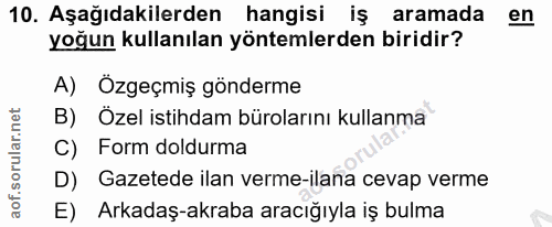 10. soru: Aşağıdakilerden hangisi iş aramada en yoğun kullanılan yöntemlerden biridir? A) Özgeçmiş gönderme B) Özel istihdam bü…