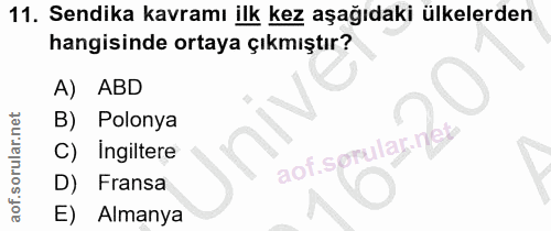 11. soru: Sendika kavramı ilk kez aşağıdaki ülkelerden hangisinde ortaya çıkmıştır? A) ABD Polonya C) ingiltere aof sprular-ne…
