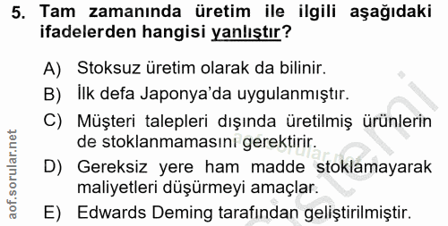 5. soru: Tam zamanında üretim ile ilgili aşağıdaki ifadelerden hangisi yanlıştır? A) Stoksuz üretim olarak da bilinir. B) Ilk…