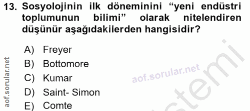 13. soru: Sosyolojinin ilk döneminini "yeni endüstri toplumunun bilimi" olarak nitelendiren düşünür aşağıdakilerden hangisidir?…