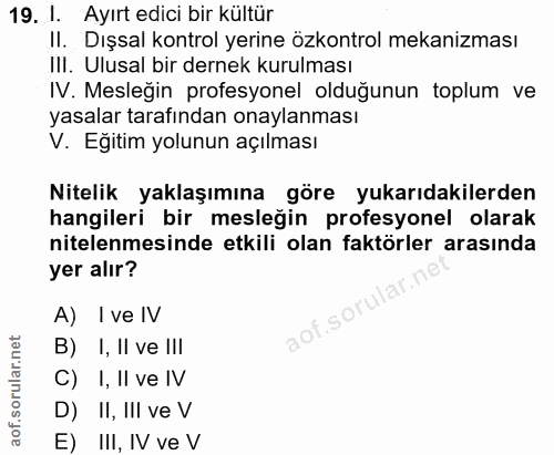 19. soru: 1. Ayırt edici bir kültür Il. Dışsal kontrol yerine özkontrol mekanizması II. Ulusal bir dernek kurulması IV. Mesleği…