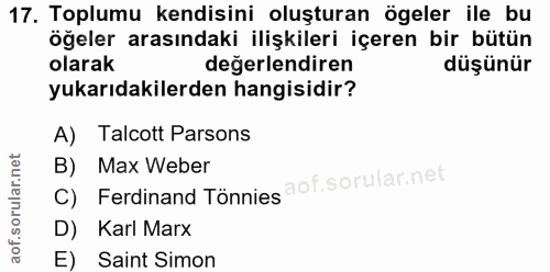 17. soru: Toplumu kendisini oluşturan ögeler ile bu öğeler arasındaki ilişkileri içeren bir bütün olarak değerlendiren düşünür…