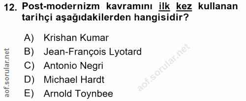 12. soru: Post-modernizm kavramını ilk kez kullanan tarihçi aşağıdakilerden hangisidir? A) Krishan Kumar B) Jean-François Lyota…