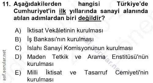 11. soru: Aşağıdakilerden hangisi Türkiye'de Cumhuriyet'in ilk yıllarında sanayi alanında atılan adımlardan biri değildir? A) İ…