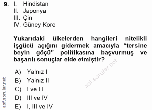 9. soru: I. Hindistan II. Japonya II. Çin IV. Güney Kore Yukarıdaki ülkelerden hangileri nitelikli işgücü açığını gidermek ama…