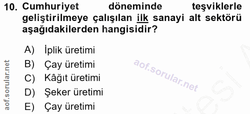 10. soru: Cumhuriyet döneminde teşviklerle geliştirilmeye çalışılan ilk sanayi alt sektörü aşağıdakilerden hangisidir? A) İplik…