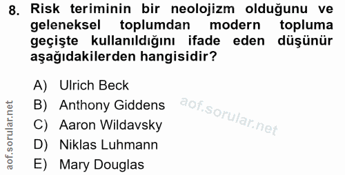 8. soru: Risk teriminin bir neolojizm olduğunu ve geleneksel toplumdan modern topluma geçişte kullanıldığını ifade eden düşünü…