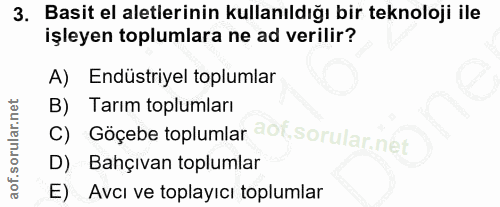 3. soru: Basit el aletlerinin kullanıldığı bir teknoloji ile işleyen toplumlara ne ad verilir? A) Endüstriyel toplumlar B) Tar…