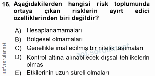 16. soru: Aşağıdakilerden hangisi risk toplumunda ortaya çıkan risklerin ayırt edici özelliklerinden biri değildir? A) Hesaplan…