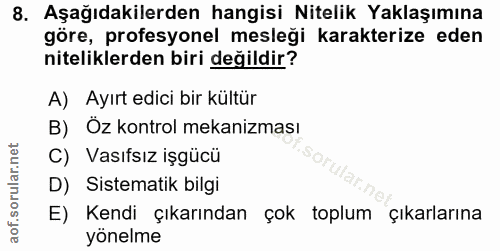 8. soru: Aşağıdakilerden hangisi Nitelik Yaklaşımına göre, profesyonel mesleği karakterize eden niteliklerden biri değildir? A…