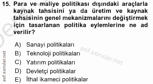15. soru: Para ve maliye politikası dışındaki araçlarla kaynak tahsisini ya da üretim ve kaynak tahsisinin genel mekanizmaların…