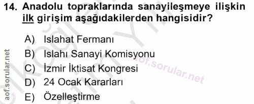 14. soru: Anadolu topraklarında sanayileşmeye ilişkin ilk girişim aşağıdakilerden hangisidir? A) Islahat Fermanı B) Islahı Sana…