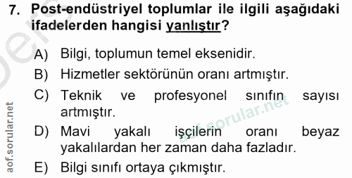 7. soru: Post-endüstriyel toplumlar ile ilgili aşağıdaki ifadelerden hangisi yanlıştır? A) Bilgi, toplumun temel eksenidir. B)…