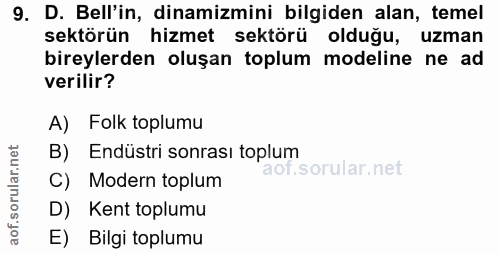 9. soru: D. Bell'in, dinamizmini bilgiden alan, temel sektörün hizmet sektörü olduğu, uzman bireylerden oluşan toplum modeline…