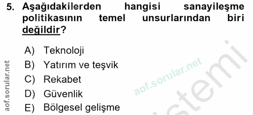 5. soru: Aşağıdakilerden hangisi sanayileşme politikasının temel unsurlarından biri değildir? A) Teknoloji B) Yatırım ve teşvi…