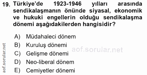 19. soru: Türkiye'de 1923-1946 yılları arasında sendikalaşmanın önünde siyasal, ekonomik ve hukuki engellerin olduğu sendikalaş…