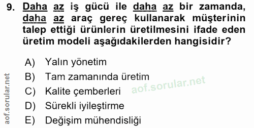 9. soru: Daha az iş gücü ile daha az bir zamanda, daha az araç gereç kullanarak müşterinin talep ettiği ürünlerin üretilmesini…