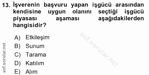 13. soru: İşverenin başvuru yapan işgücü arasından kendisine uygun olanını seçtiği işgücü piyasası aşaması aşağıdakilerden hang…