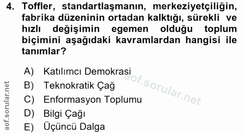 4. soru: Toffler, standartlaşmanın, merkeziyetçiliğin, fabrika düzeninin ortadan kalktığı, sürekli ve hızlı değişimin egemen o…