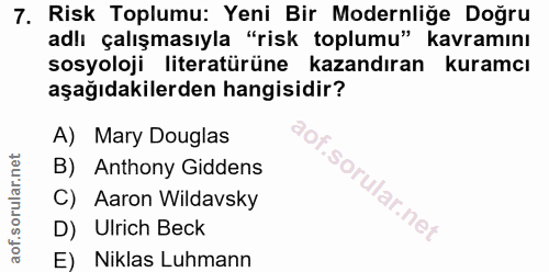 7. soru: Risk Toplumu: Yeni Bir Modernliğe Doğru adlı çalışmasıyla "risk toplumu" kavramını sosyoloji literatürüne kazandıran…