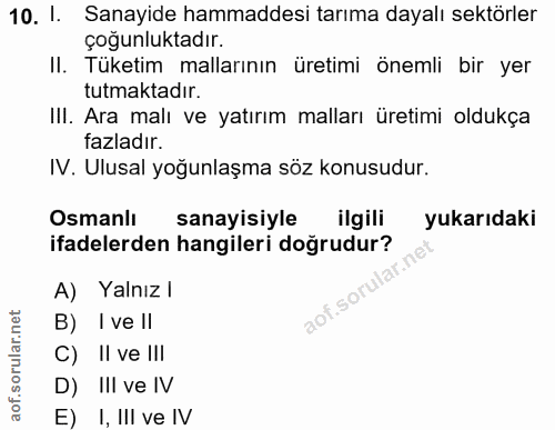 10. soru: 1. Sanayide hammaddesi tarıma dayalı sektörler çoğunluktadır. II. Tüketim mallarının üretimi önemli bir yer tutmaktad…