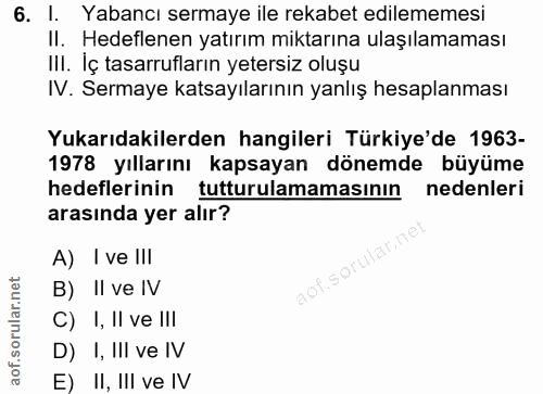 6. soru: I. Yabancı sermaye ile rekabet edilememesi II. Hedeflenen yatırım miktarına ulaşılamaması III. İç tasarrufların yeter…