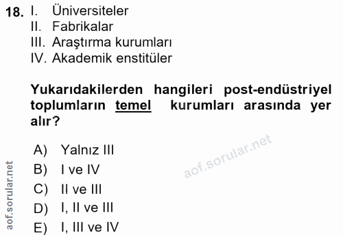 18. soru: 1. Universiteler II. Fabrikalar III. Araştırma kurumları IV. Akademik enstitüler Yukarıdakilerden hangileri post-endü…