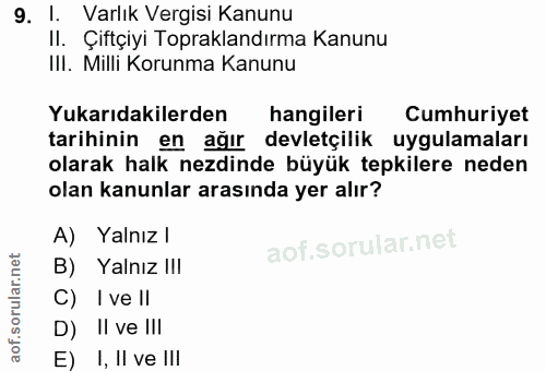 9. soru: 1. Varlık Vergisi Kanunu Il. Çiftçiyi Topraklandırma Kanunu III. Milli Korunma Kanunu Yukarıdakilerden hangileri Cumh…
