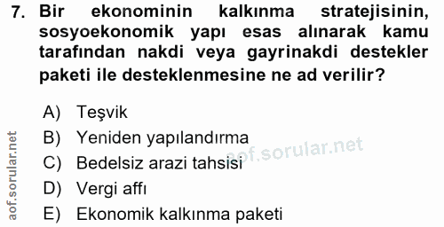 7. soru: Bir ekonominin kalkınma stratejisinin, sosyoekonomik yapı esas alinarak kamu tarafından nakdi veya gayrinakdi destekl…