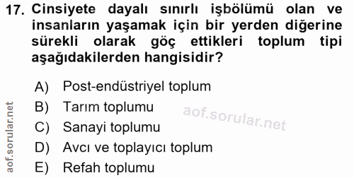 17. soru: Cinsiyete dayalı sınırlı işbölümü olan ve insanların yaşamak için bir yerden diğerine sürekli olarak göç ettikleri to…