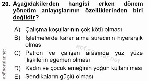 20. soru: Aşağıdakilerden hangisi erken dönem yönetim anlayışlarının özelliklerinden biri değildir? A) Çalışma koşullarının çok…