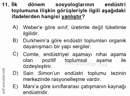 11. soru: Ilk dönem sosyologlarının endüstri toplumuna ilişkin görüşleriyle ilgili aşağıdaki ifadelerden hangisi yanlıştır? A)…