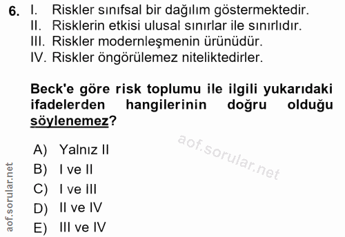 6. soru: I. Riskler sınıfsal bir dağılım göstermektedir. Il. Risklerin etkisi ulusal sınırlar ile sınırlıdır. III. Riskler mod…