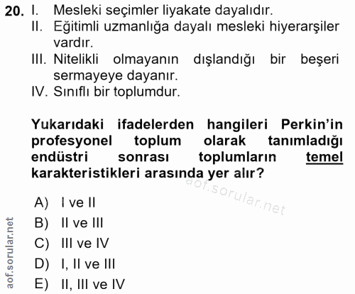 20. soru: I. Mesleki seçimler liyakate dayalıdır. II. Eğitimli uzmanlığa dayalı mesleki hiyerarşiler vardir. III. Nitelikli olm…