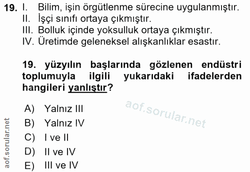 19. soru: 1. Bilim, işin örgütlenme sürecine uygulanmıştır. II. İşçi sınıfı ortaya çıkmıştır. II. Bolluk içinde yoksulluk ortay…