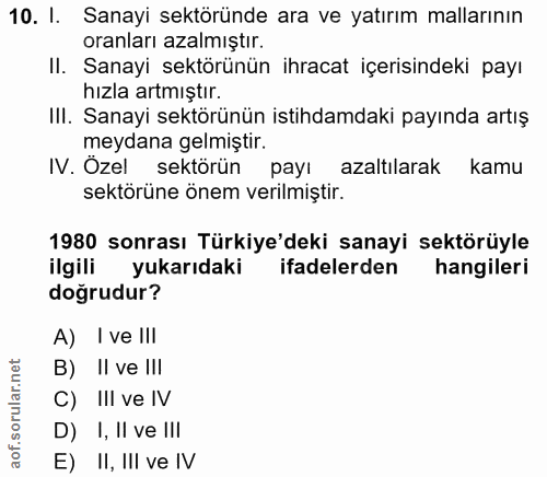 10. soru: I. Sanayi sektöründe ara ve yatırım mallarının oranları azalmıştır. II. Sanayi sektörünün ihracat içerisindeki payı h…