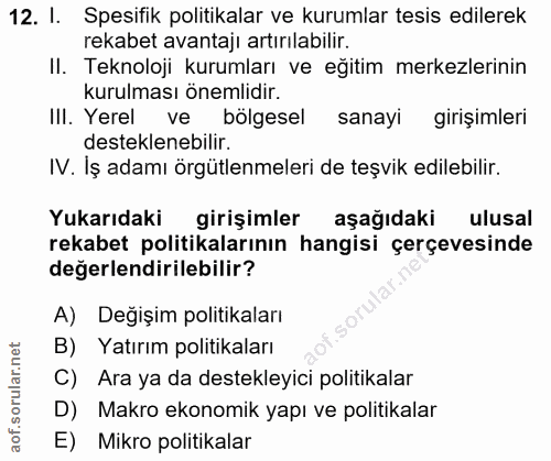 12. soru: I. Spesifik politikalar ve kurumlar tesis edilerek rekabet avantaji artırılabilir. II. Teknoloji kurumları ve eğitim…