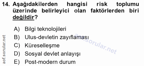 14. soru: Aşağıdakilerden hangisi risk toplumu üzerinde belirleyici olan faktörlerden biri değildir? A) Bilgi teknolojileri B)…