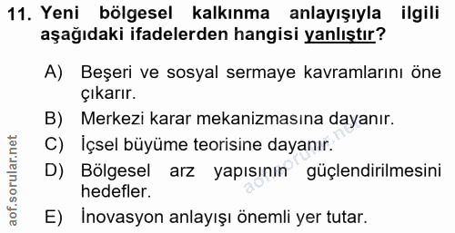 11. soru: Yeni bölgesel kalkınma anlayışıyla ilgili aşağıdaki ifadelerden hangisi yanlıştır? A) Beşeri ve sosyal sermaye kavram…
