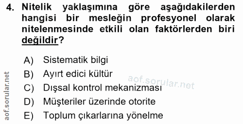 4. soru: Nitelik yaklaşımına göre aşağıdakilerden hangisi bir mesleğin profesyonel olarak nitelenmesinde etkili olan faktörler…