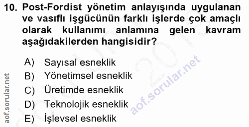 10. soru: Post-Fordist yönetim anlayışında uygulanan ve vasıflı işgücünün farklı işlerde çok amaçlı olarak kullanımı anlamına g…