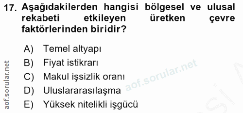 17. soru: Aşağıdakilerden hangisi bölgesel ve ulusal rekabeti etkileyen üretken çevre faktörlerinden biridir? A) Temel altyapı…