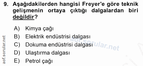 9. soru: Aşağıdakilerden hangisi Freyer'e göre teknik gelişmenin ortaya çıktığı dalgalardan biri değildir? A) Kimya çağı B) El…